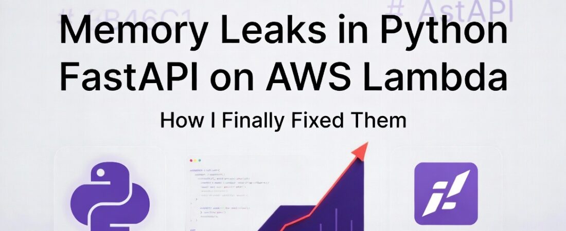 Memory Leaks in Python FastAPI on AWS Lambda: How I Finally Fixed Them