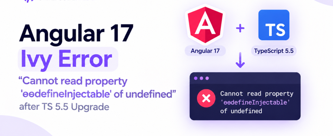 Fix Angular 17 Ivy Error “Cannot read property ‘ɵɵdefineInjectable’ of undefined” after TS 5.5 Upgrade